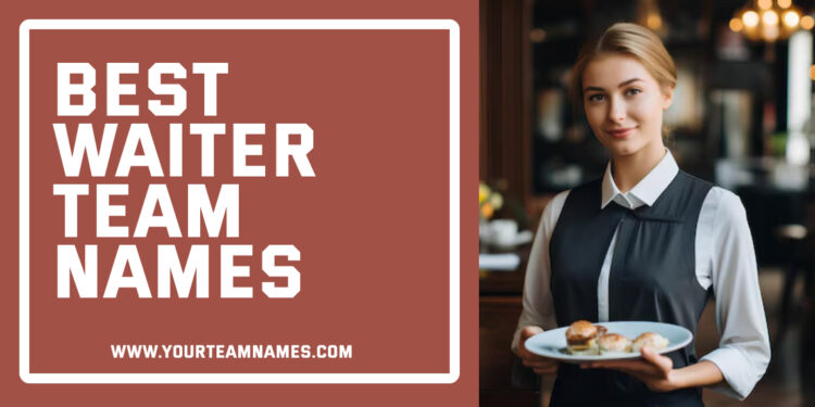 Best Waiter Team Names Ideas for Restaurant Servers and Members